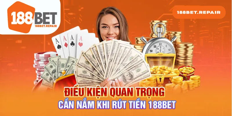 Các điều kiện quan trọng để rút tiền 188Bet 