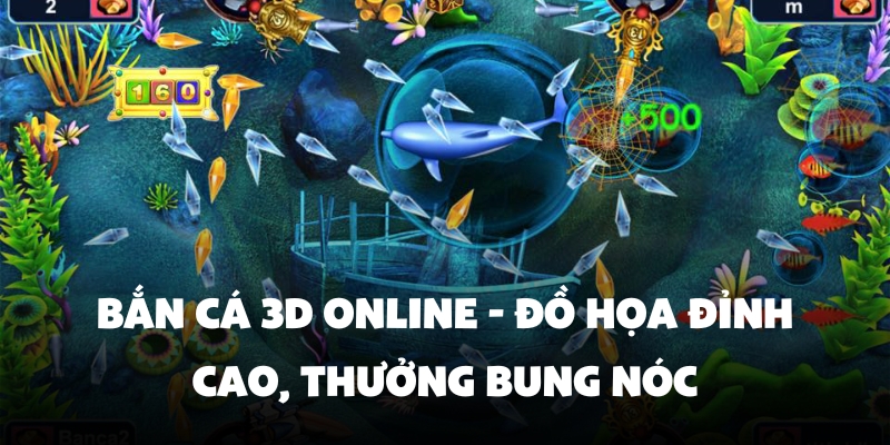 Bắn Cá 3D Online - Đồ Họa Đỉnh Cao, Thưởng Bung Nóc 1 bắn cá 3D