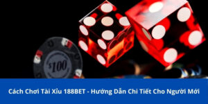 Cách Chơi Tài Xỉu 188BET - Hướng Dẫn Chi Tiết Cho Người Mới 3 cách chơi tài xỉu 188Bet