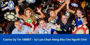 Casino Uy Tín 188BET – Sự Lựa Chọn Hàng Đầu Cho Người Chơi 9 casino uy tín 188BET
