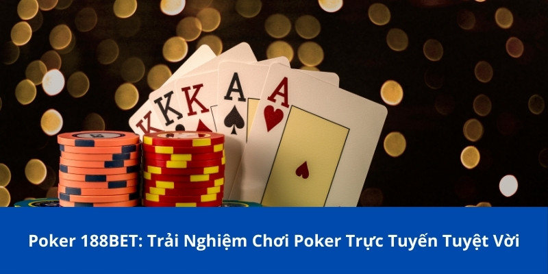 Poker 188BET: Trải Nghiệm Chơi Poker Trực Tuyến Tuyệt Vời 1 Poker 188BET