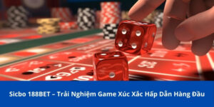 Sicbo 188BET – Trải Nghiệm Game Xúc Xắc Hấp Dẫn Hàng Đầu 5 Sicbo 188BET