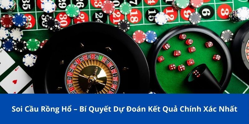Soi Cầu Rồng Hổ – Bí Quyết Dự Đoán Kết Quả Chính Xác Nhất 1 soi cầu Rồng Hổ