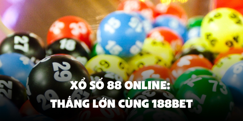 Xổ Số 88 Online: Thắng Lớn Cùng 188BET 1 Xổ Số 88